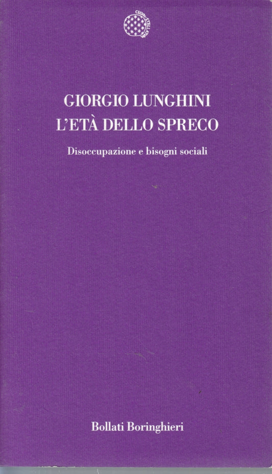 L'eta' dello spreco - Giorgio Lunghini - Bollati Boringhieri - 1a ed. - ZFS140