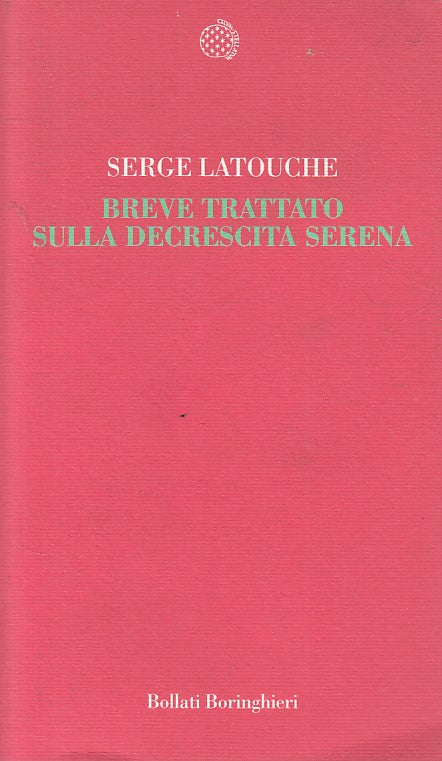 LS- BREVE TRATTATO DECRESCITA SERENA- LATOUCHE  BORINGHIERI--- 2009 - B - ZFS616