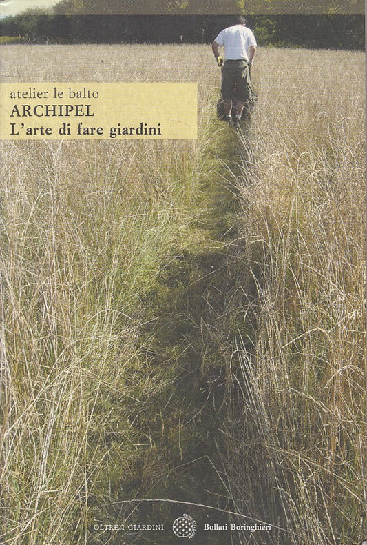 LZ- ARCHIPEL ARTE DI FARE GIARDINI - LE BALTO - BORINGHIERI--- 2008 - B - ZFS611