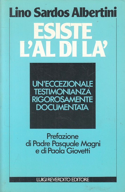 Esiste l'Aldila' Testimonianza- Lino Sardos Albertini- Reverdito- 1a ed.- ZFS106