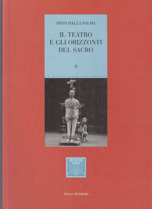LD- IL TEATRO E GLI ORIZZONTI DEL SACRO - VITO DALLA PALMA ---- 2001 - B- ZFS256