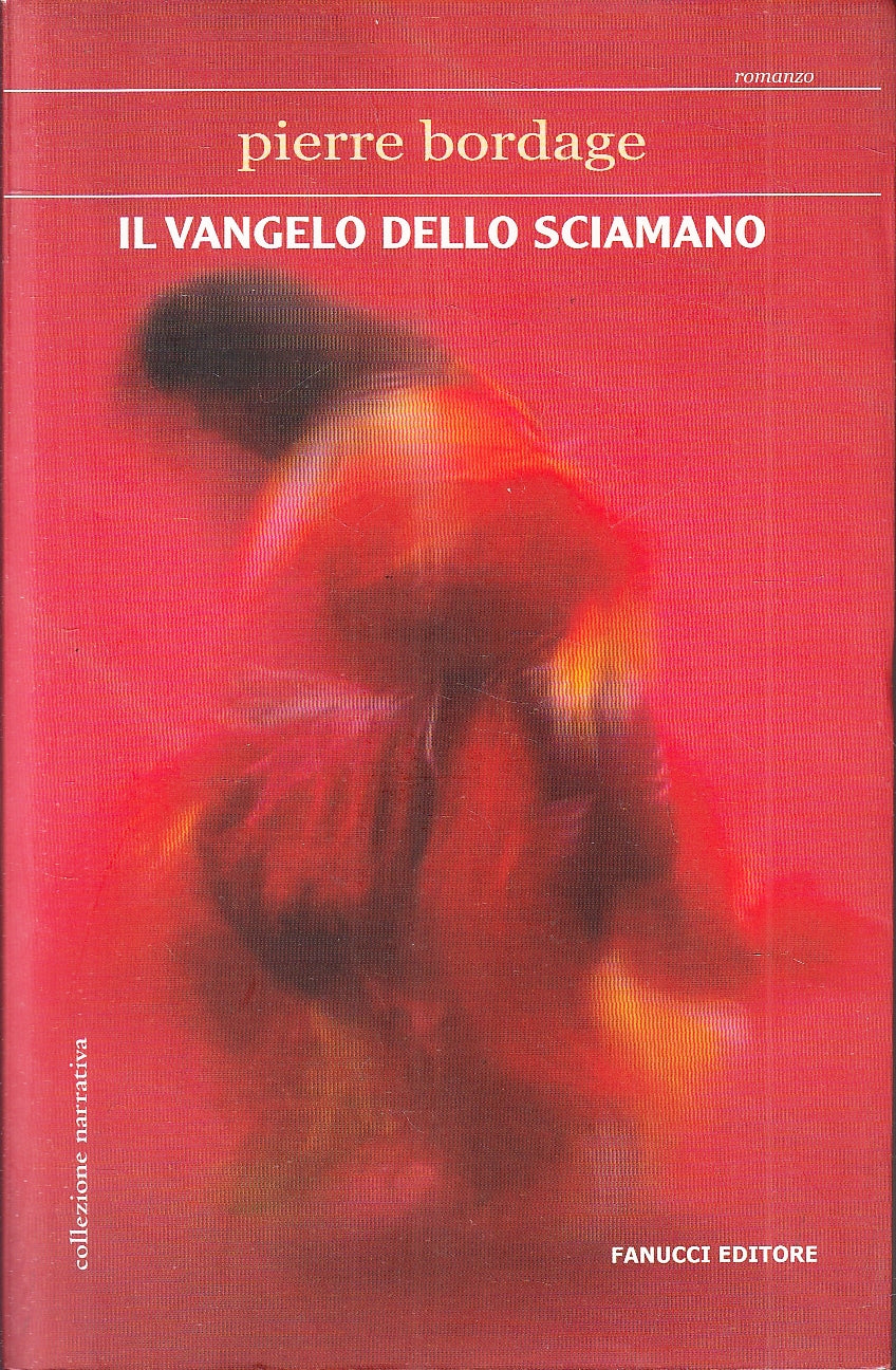 LN- IL VANGELO DELLO SCIAMANO - PIERRE BORDAGE - FANUCCI --- 2005 - B- YFS256