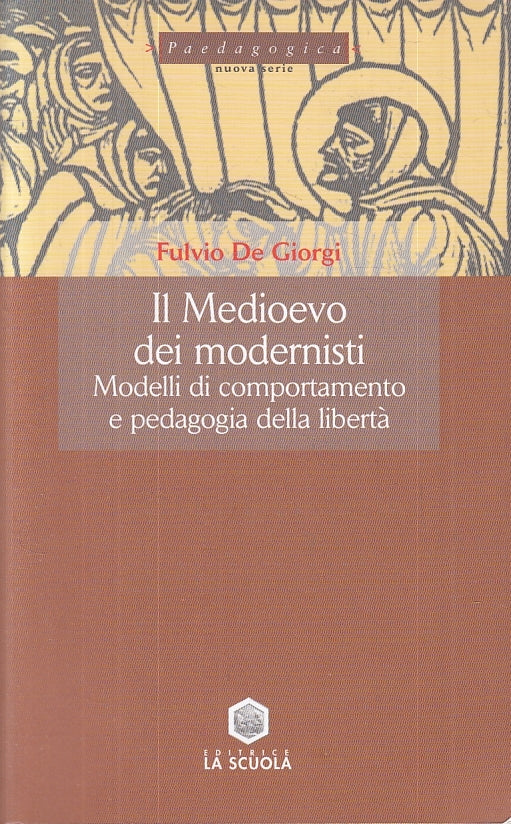 LS- IL MEDIOEVO DEI MODERNISTI PEDAGOGIA- DE GIORGI- LA SCUOLA-- 2009- B- ZTS227