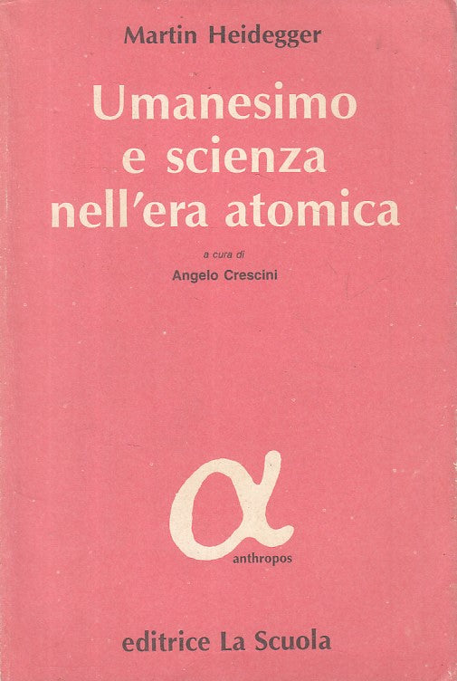 LS- UMANESIMO E SCIENZA ERA ATOMICA - HEIDEGGER - LA SCUOLA--- 1984 - B - YFS160