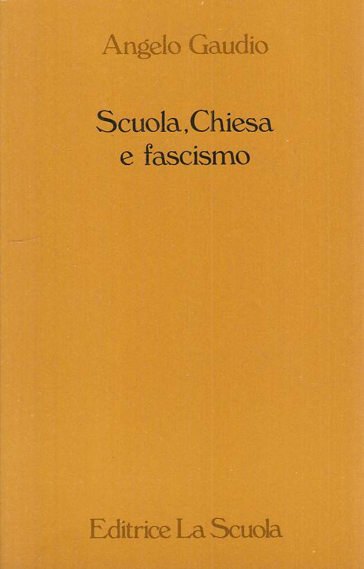 LS- SCUOLA, CHIESA E FASCISMO - GAUDIO- LA SCUOLA- PEDAGOGIA-- 1995 - B - YTS482
