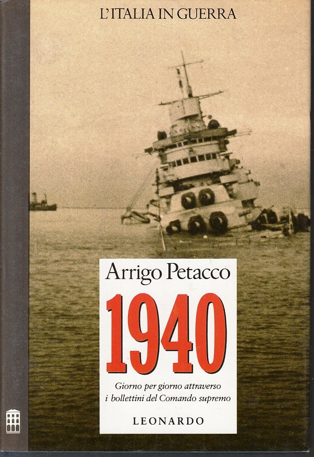 LS- L'ITALIA IN GUERRA 1940- ARRIGO PETACCO- LEONARDO-- 1a ED.- 1990- CS- ZFS140