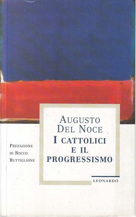 LS- I CATTOLICI E IL PROGRESSISMO - DEL NOCE - LEONARDO --- 1994 - B - YFS471