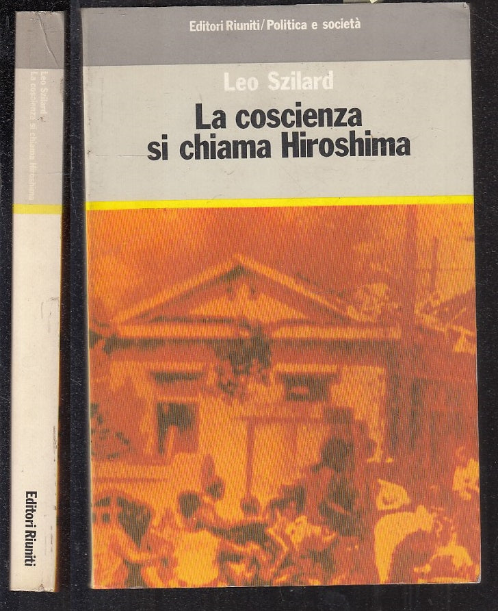 LS- LA COSCIENZA SI CHIAMA HIROSHIMA - LEO SZILARD - RIUNITI --- 1985 -- XFS136