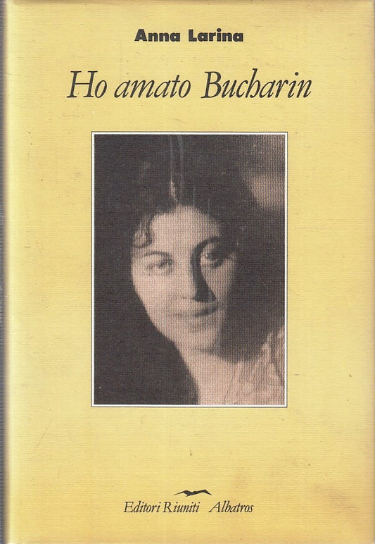LN- HO AMATO BUCHARIN- ANNA LARINA- EDITORI RIUNITI- ALBATRON-- 1989- CS- YFS412
