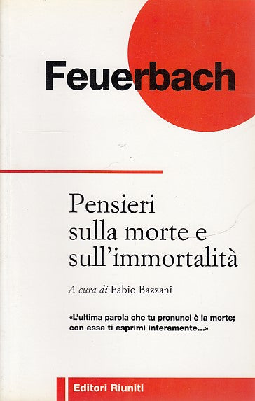 LS- PENSIERI SULLA MORTE SULL'IMMORTALITA'- FEUERBACH- RIUNITI--- 1997- B- XDS19