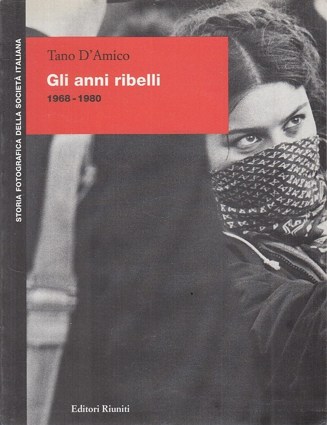 LS- GLI ANNI RIBELLI- D'AMICO- RIUNITI - STORIA FOTOGRAFICA -- 1998 - B - YFS412