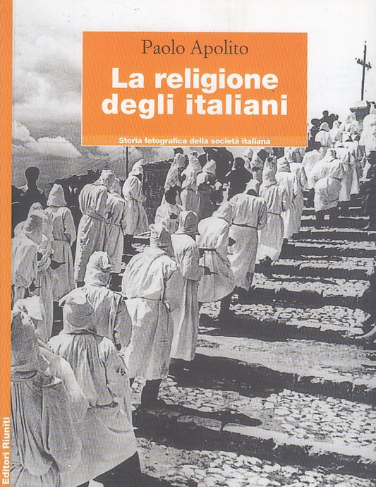 LZ- LA RELIGIONE DEGLI ITALIANI- APOLITO-- STORIA FOTOGRAFICA-- 2001- B- ZFS675
