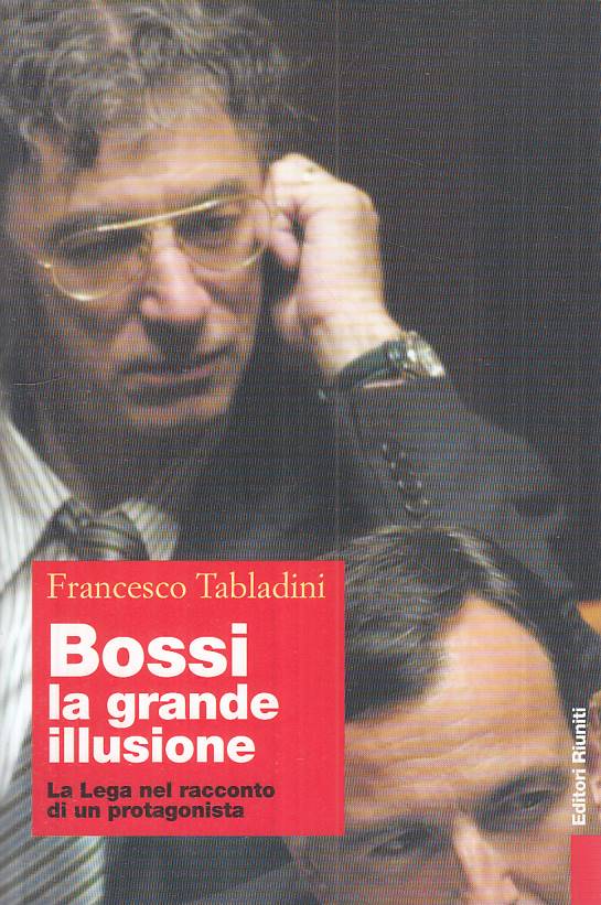 LS- BOSSI LA GRANDE ILLUSIONE - TABLADINI - RIUNITI -- 1a ED.- 2003 - B - ZTS312