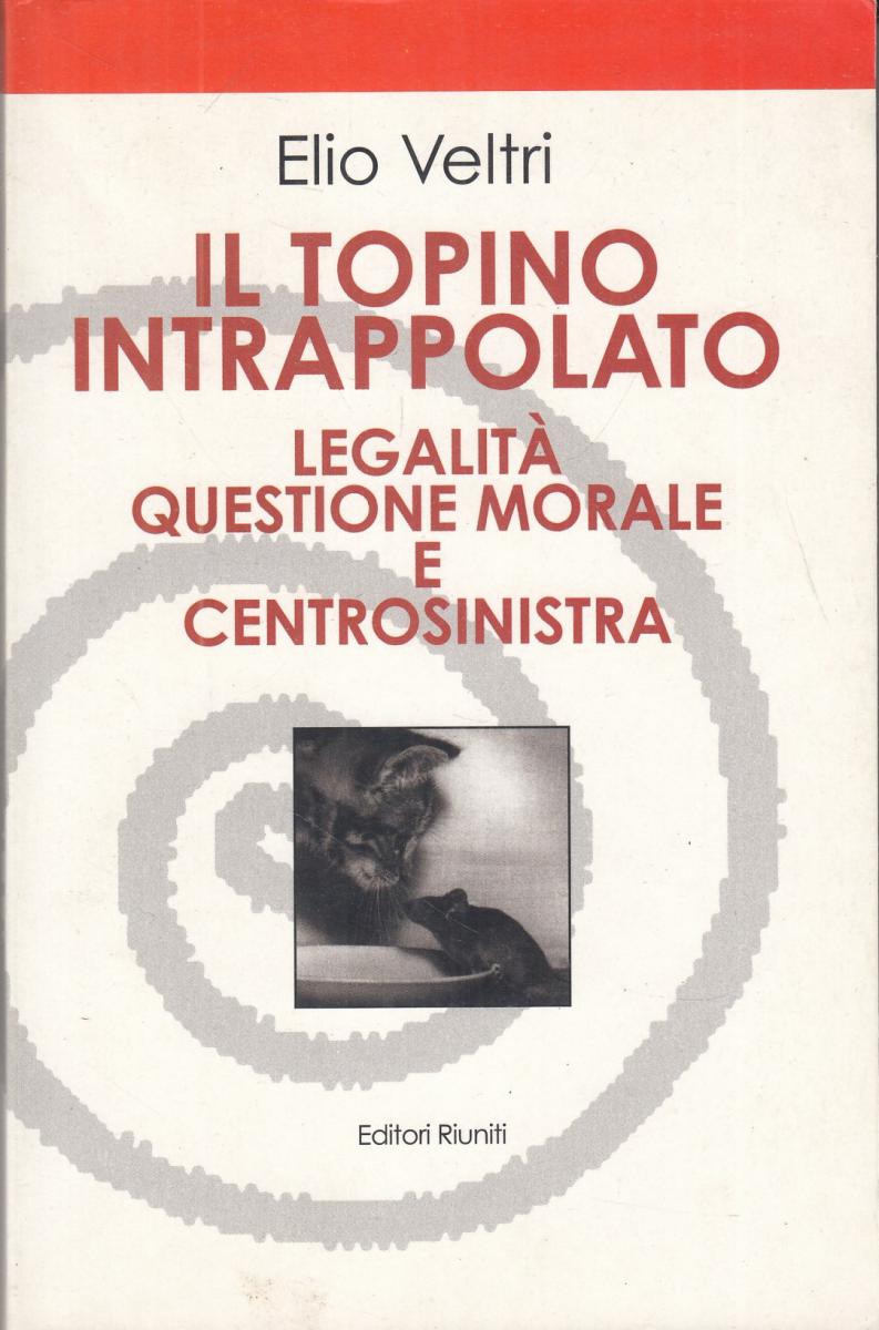 LN2- IL TOPINO INTRAPPOLATO LEGALITA' QUESTIONE MORALE - VELTRI- RIUNITI- JXS111