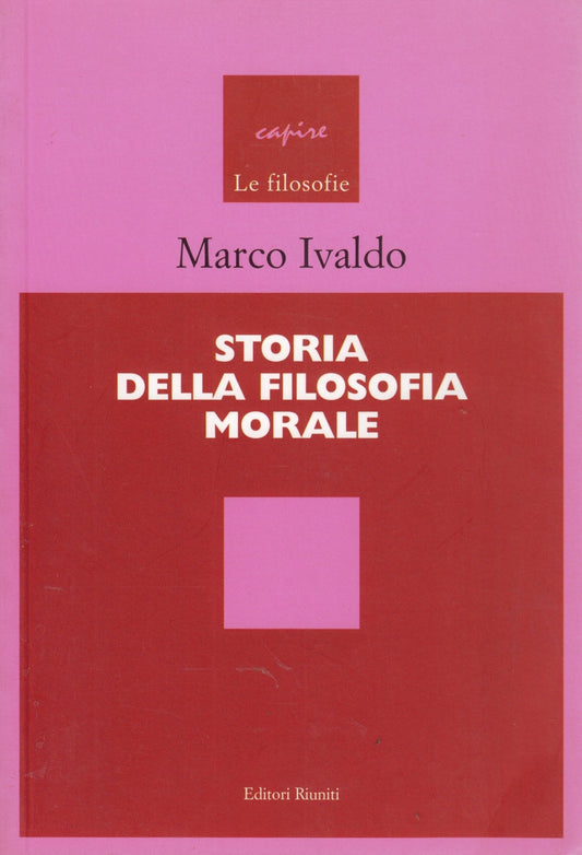 Storia della filosofia morale - Marco Ivaldo - Riuniti Filosofie- 1a ed.- ZFS64
