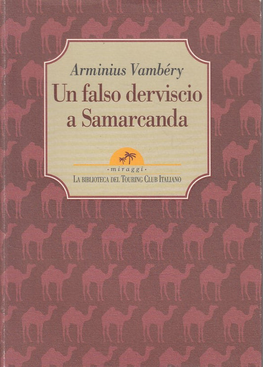 Un falso Derviscio a Samarcanda - Arminius Vambery - TCI Miraggi- 1a ed.- YFS422