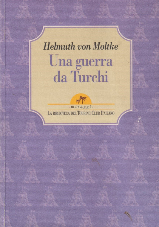 Una guerra da Truchi - Helmuth Von Moltke - TCI Miraggi - ZFS11