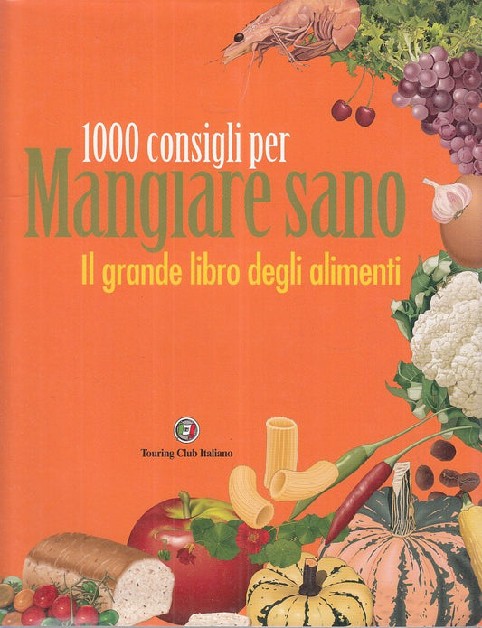 LZ- 1000 CONSIGLI PER MANGIARE SANO -- TOURING CLUB ITALIANO--- 2007- CS- YFS903