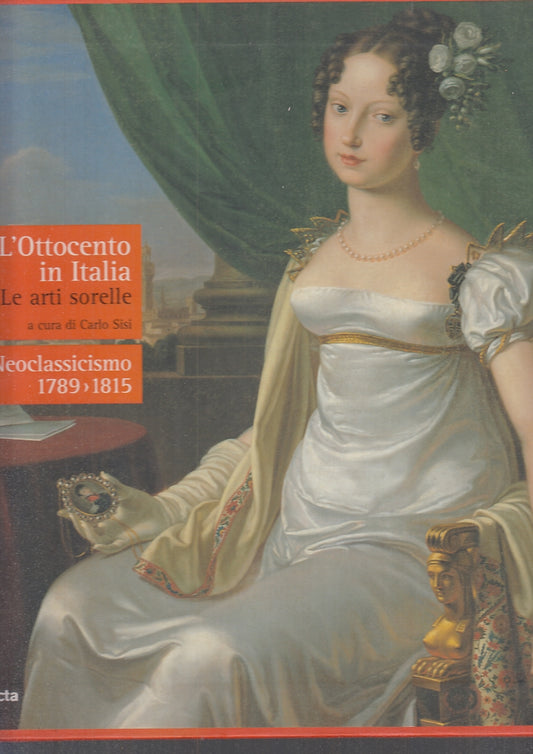 LT- L'OTTOCENTO IN ITALIA ARTI SORELLE NEOCLASSICISMO- SISI---- 2005- CS- YFS684