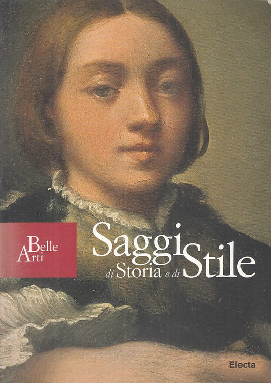 LS- SAGGI DI STORIA E DI STILE -- ELECTA - BELLE ARTI -- 2005 - B - ZFS107