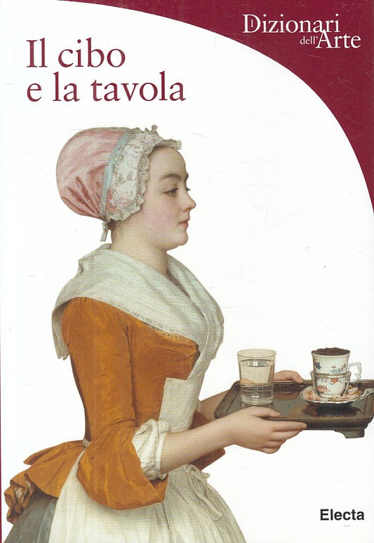 LT- IL CIBO E LA TAVOLA - MALAGUZZI- ELECTA - DIZIONARI ARTE -- 2006 - B - ZFS43