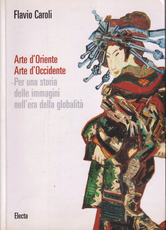 Arte d'Oriente Arte d'Occidente - Flavio Caroli - Electa - 1a ed. - YFS483