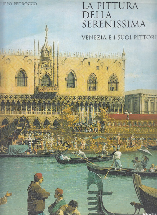LT- LA PITTURA DELLA SERENISSIMA - FILIPPO PEDROCCO - ELECTA--- 2010- CS- YFS889