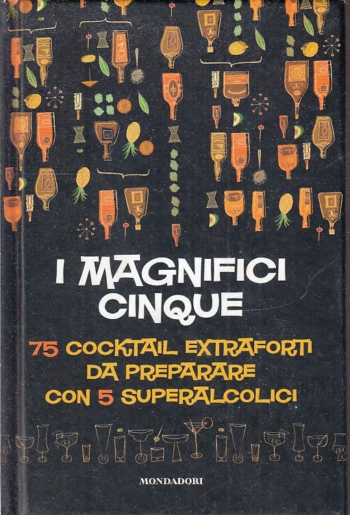 LN2- I MAGNIFICI CINQUE 75 COCKTAIL EXTRAFORTI - MONDADORI - C - JXS225