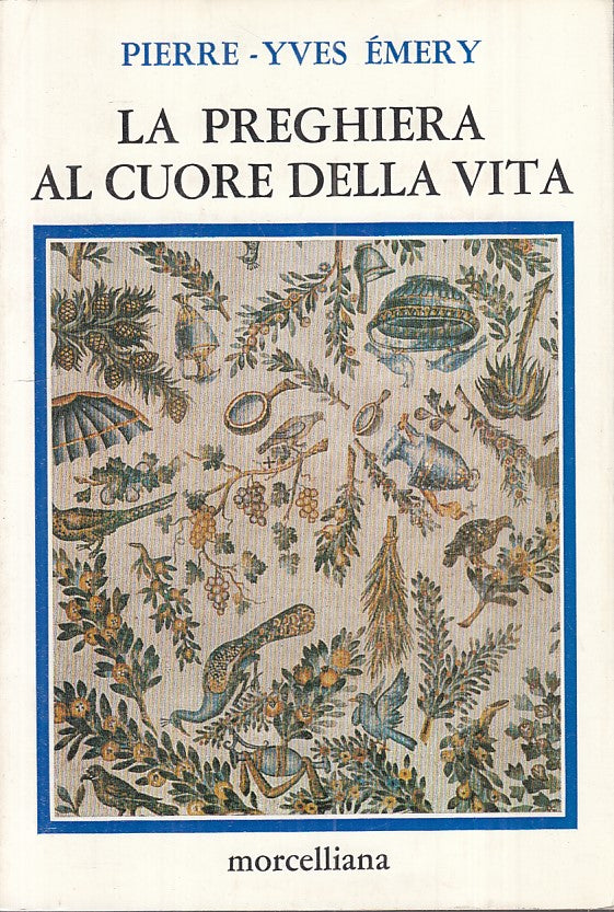 LS- LA PREGHIERA AL CUORE DELLA VITA - EMERY - MORCELLIANA --- 1984 - B - YFS189