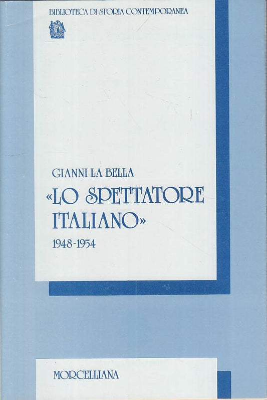 LS- LO SPETTATORE ITALIANO 1948/54- LA BELLA- MORCELLIANA --- 1986 - BS - YTS432