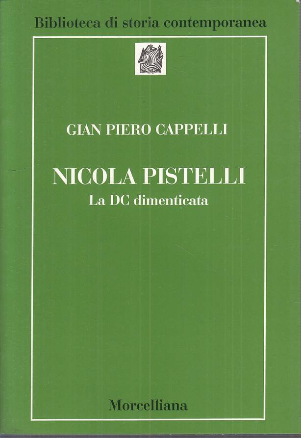 LS- NICOLA PISTELLI LA DC DIMENTICATA- CAPPELLI- MORCELLIANA--- 1995 - B - ZTS27