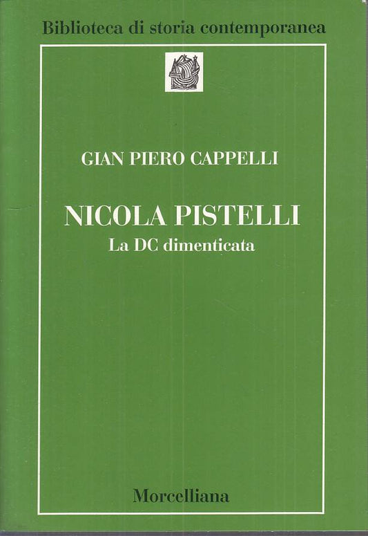 LS- NICOLA PISTELLI LA DC DIMENTICATA- CAPPELLI- MORCELLIANA--- 1995 - B - ZTS27