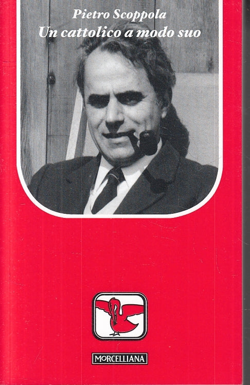LS- UN CATTOLICO A MODO SUO - PIETRO SCOPPOLA - MORCELLIANA --- 2008 - B- ZFS625