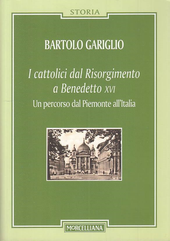 LS- CATTOLICI DAL RISORGIMENTO AL BENEDETTO XVI-- MORCELLIANA--- 2013- B- YTS589
