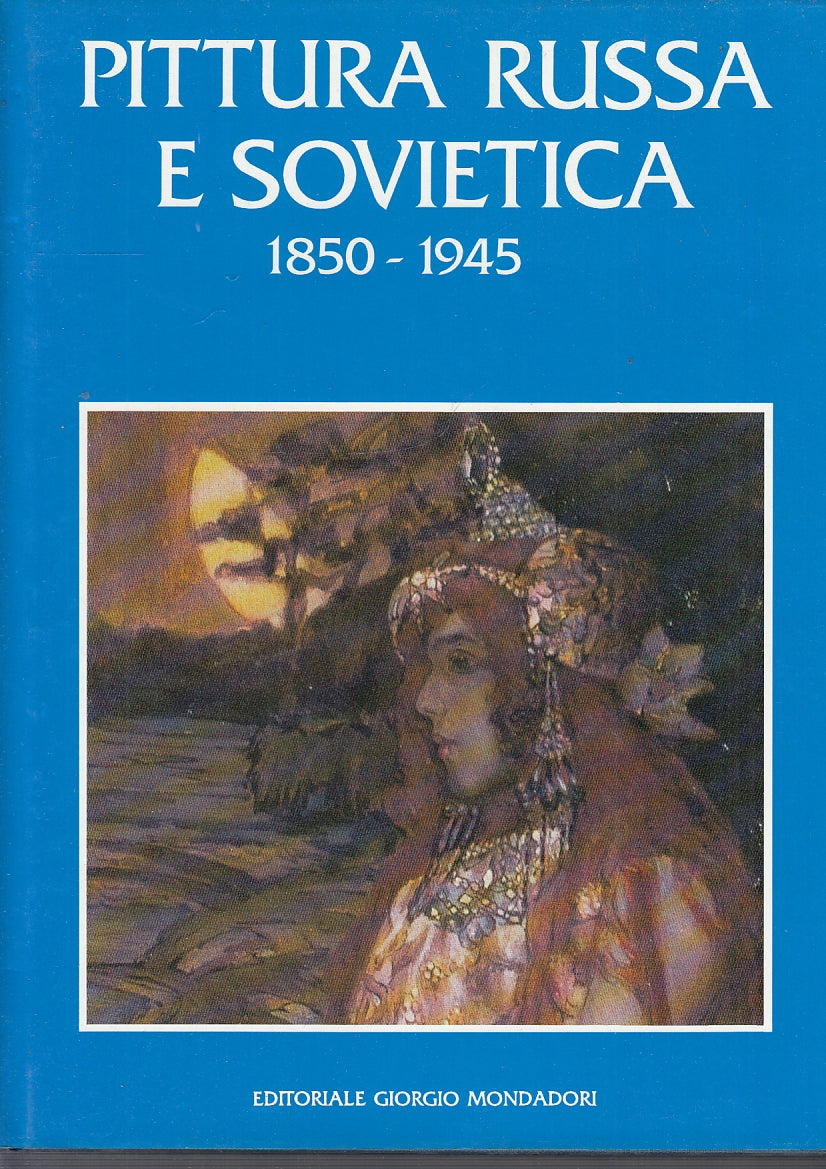 LT- PITTURA RUSSA E SOVIETICA 1850/1945 -- GIORGIO MONDADORI--- 1994- CS- YFS640