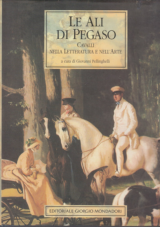 LT- LE ALI DI PEGASO CAVALLI ARTE - PELLNGHELLI - MONDADORI --- 1994- CS- YFS534