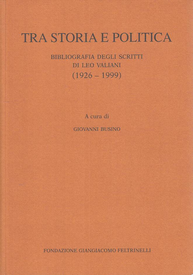 Tra storia e politica Scritti Leo Valiani - Busino - Feltrinelli- 1a ed.- ZFS253