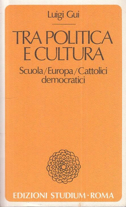 Tra Politica e Cultura Scuola Europa - Luigi Gui - Studium - 1a ed. - ZFS124