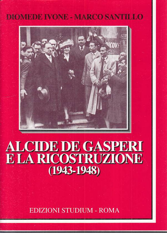 LS- ALCIDE DE GASPERI E LA RICOSTRUZIONE 1943/48-- STUDIUM--- 2006 - BS - YTS429