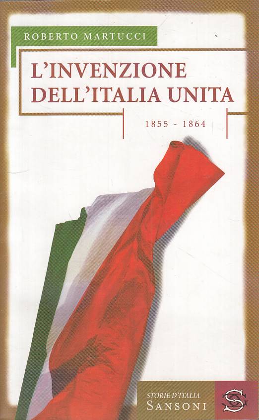 LS- L'INVENZIONE DELL'ITALIA UNITA - MARTUCCI - SANSONI --- 2008 - B - YTS158