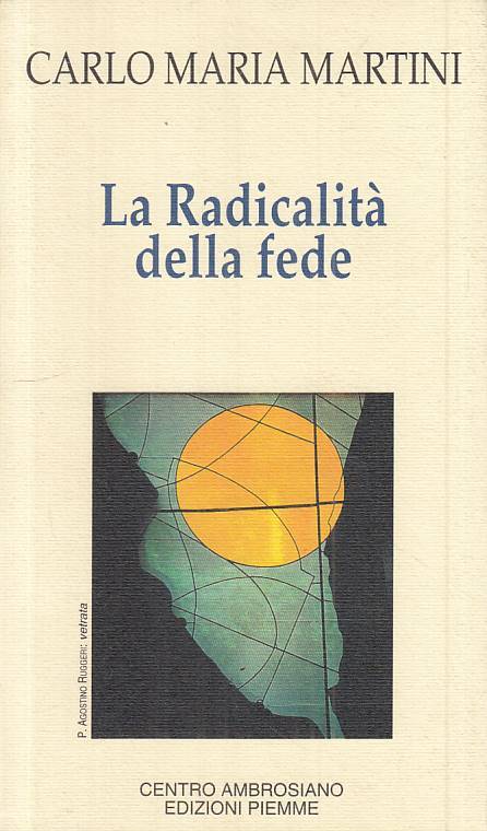 LS- LA RADICALITA' DELLA FEDE - MARTINI - PIEMME -- 1a ED. - 1991 - B - ZTS88