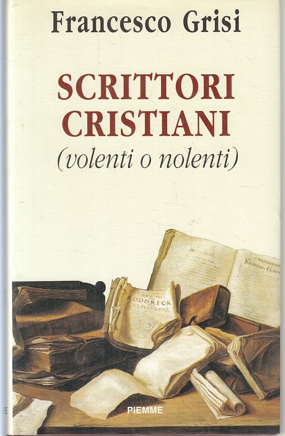 LS- SCRITTORI CRISTIANI (VOLENTI O NOLENTI) - GRISI - PIEMME--- 1995- CS- ZFS527