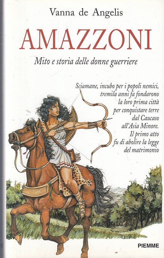 LN- AMAZZONI MITO STORIA DONNE GUERRIERE - DE ANGELIS- PIEMME--- 1998- CS- YFS16