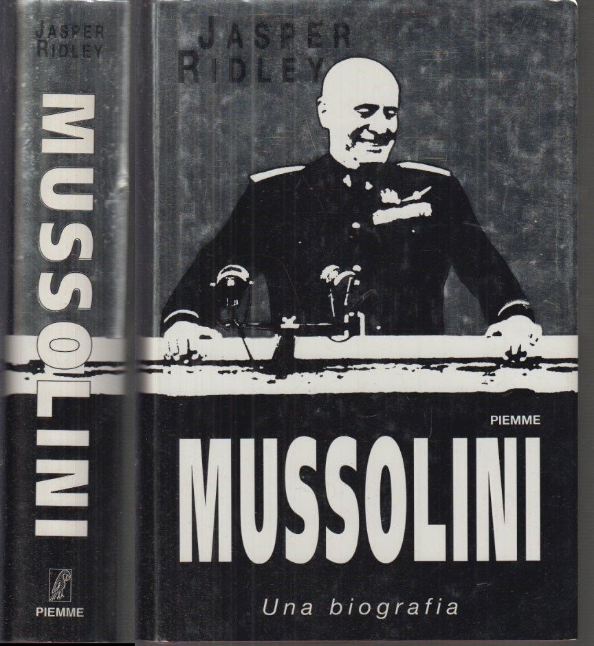 LS- MUSSOLINI UNA BIOGRAFIA - JASPER RIDLEY - PIEMME -- 1a ED. - 1998 - CS- MLT3
