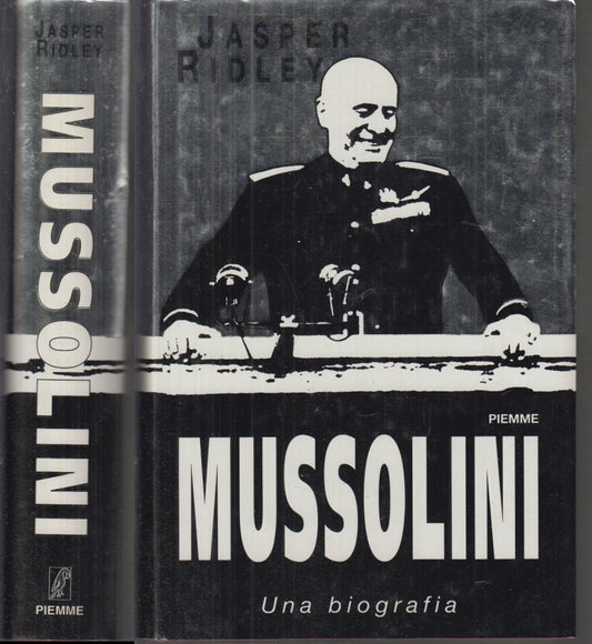 LS- MUSSOLINI UNA BIOGRAFIA - JASPER RIDLEY - PIEMME -- 1a ED. - 1998 - CS- MLT3