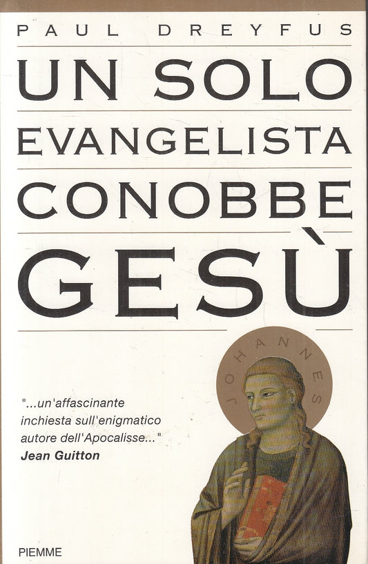 LN- UN SOLO EVANGELISTA CONOBBE GESU' - PAUL DREYFUS - PIEMME--- 1999- B- YFS255