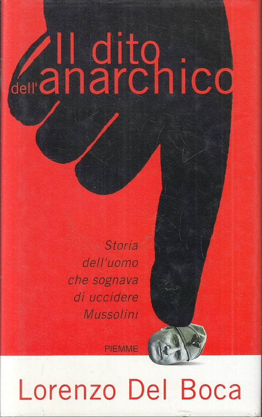 LN- IL DITO DELL'ANARCHICO MUSSOLINI- LORENZO DEL BOCA- PIEMME--- 2000-CS-YFS202