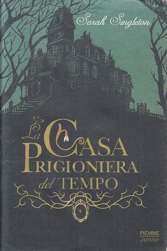 LN- LA CASA PRIGIONIERA DEL TEMPO- SARAH SINGLETON- PIEMME- JUNIOR--- CS- ZFS134