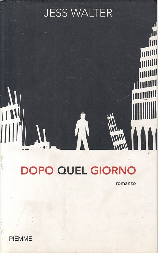 LN- DOPO QUEL GIORNO - JESS WALTER - PIEMME -- 1a ED. - 2009 - BS - YFS2