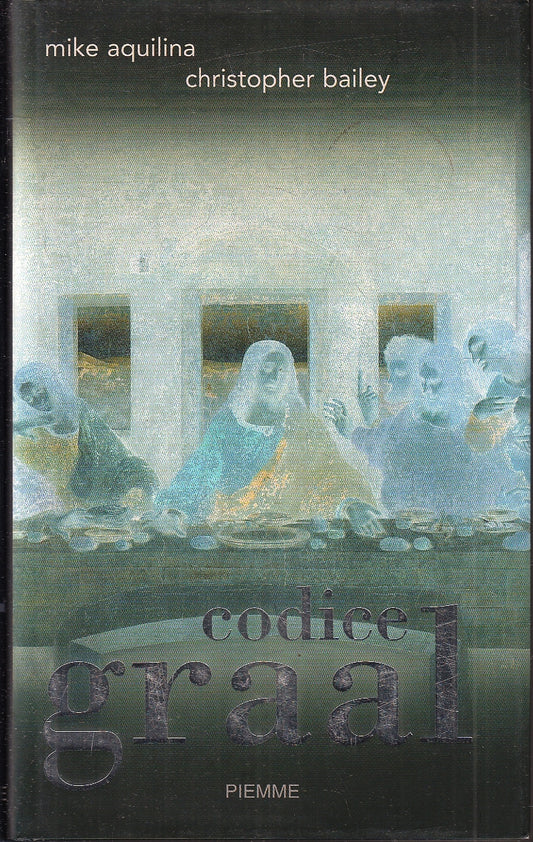 LN- CODICE GRAAL - MIKE AQUILINA CHRISTOPHER BAILEY - PIEMME--- 2006- CS- YFS256